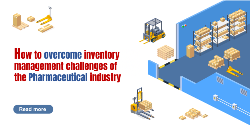 How to overcome inventory management challenges of the Pharmaceutical industry