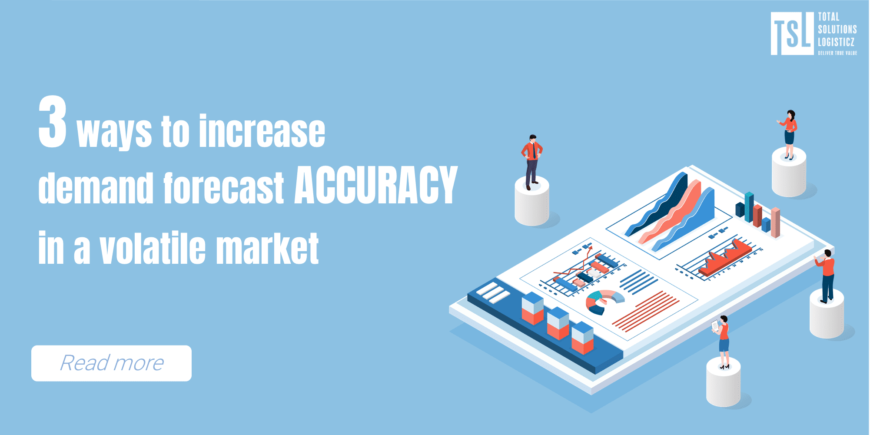 Three ways to increase demand forecast accuracy in a volatile market