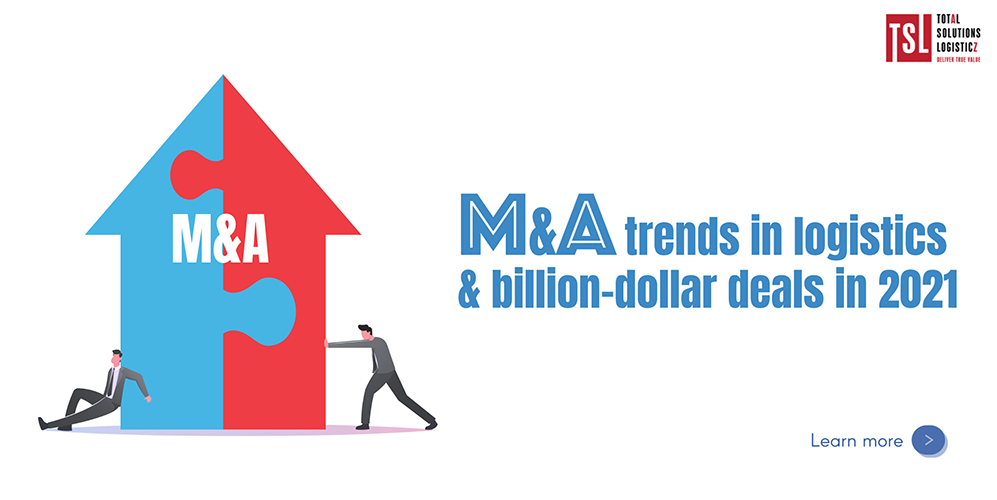 M&A trends in logistics and billion-dollar deals in 2021