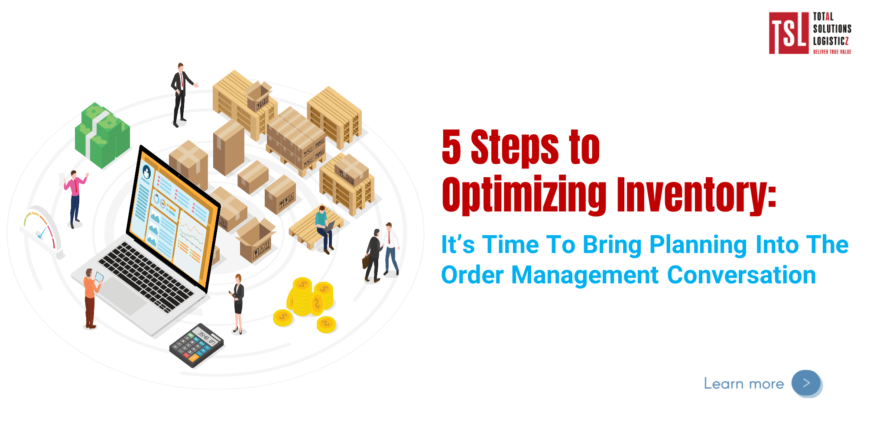 5 Steps to Optimizing Inventory: It’s Time To Bring Planning Into The Order Management Conversation