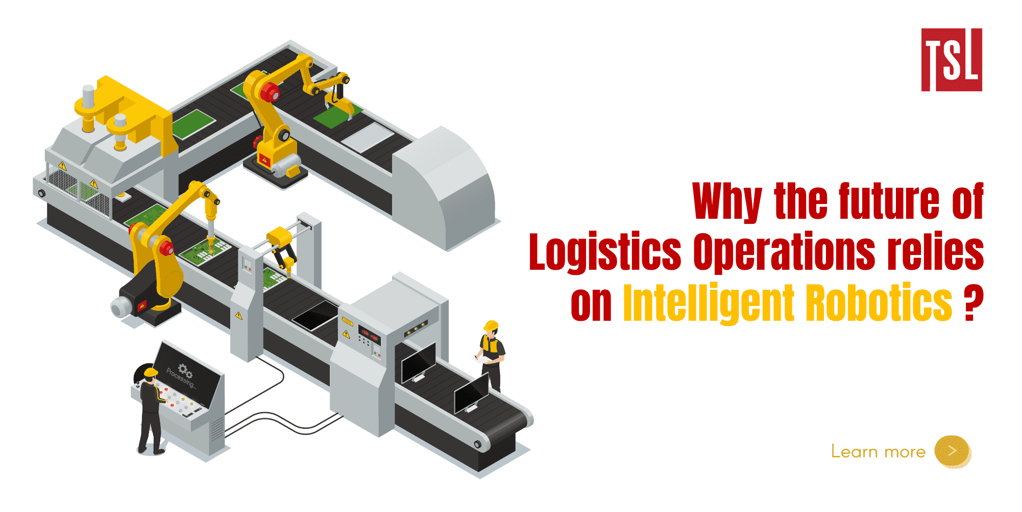 Tại sao tương lai của hoạt động logistics sẽ phụ thuộc vào robot thông minh?