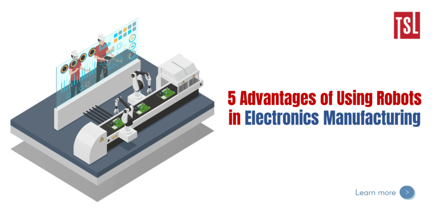5 ưu điểm của việc sử dụng robot trong sản xuất điện tử