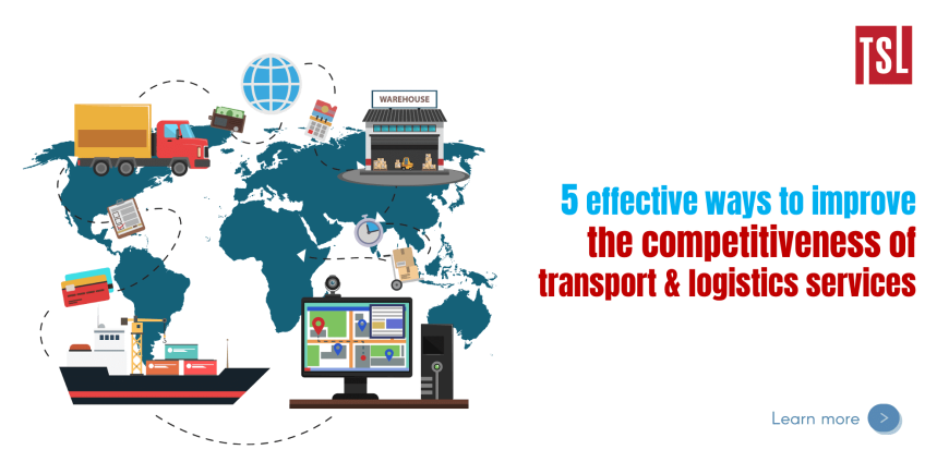 5 cách hiệu quả nhằm nâng cao năng lực cạnh tranh vận tải và dịch vụ logistics