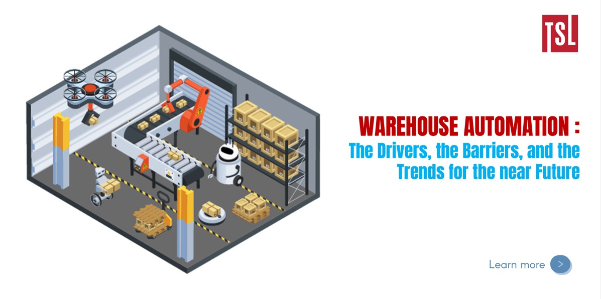 Warehouse Automation: The Drivers, the Barriers, and the Trends for the near Future
