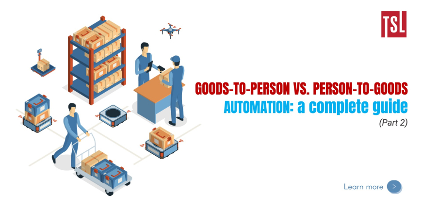 Sổ tay phương pháp tự động hóa lấy hàng: Goods-to-Person (chuyển hàng đến người) vs. Person-to-Goods (Người đến lấy hàng) (Phần 2)